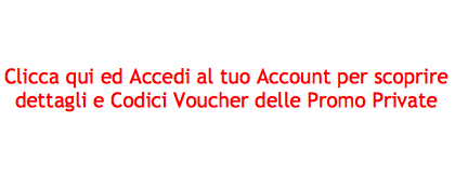 Vedi le Promozioni Riservate